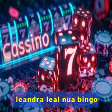 leandra leal nua bingo